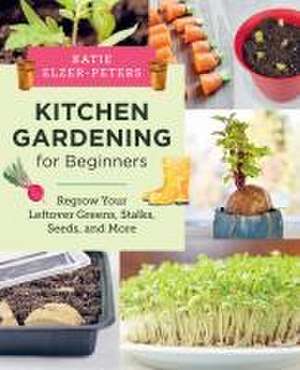 Kitchen Gardening for Beginners de Katie Elzer-Peters