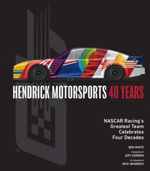 Hendrick Motorsports 40 Years de Ben White