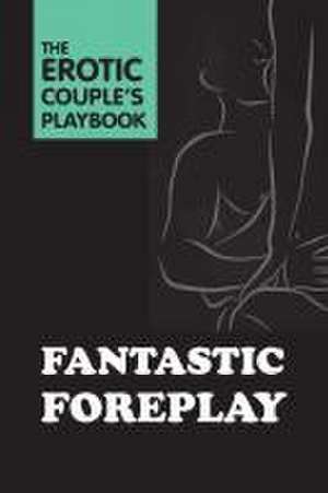 Fantastic Foreplay de The Editors of Quiver Books