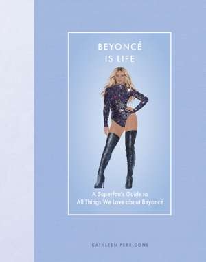 Beyonce Is Life de Kathleen Perricone