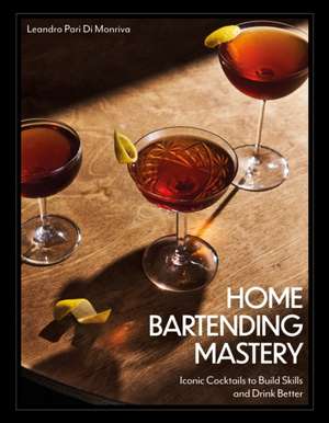 Home Bartending Mastery de Leandro Pari Di Monriva