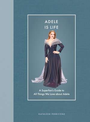 Adele Is Life de Kathleen Perricone