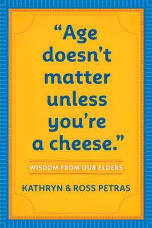 Age Doesn't Matter Unless You're a Cheese de Kathryn Petras