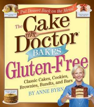 The Cake Mix Doctor Bakes Gluten-Free de Anne Byrn