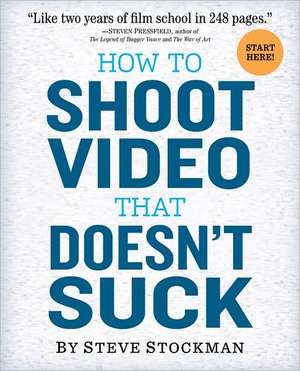 How to Shoot Video That Doesn't Suck de Steve Stockman