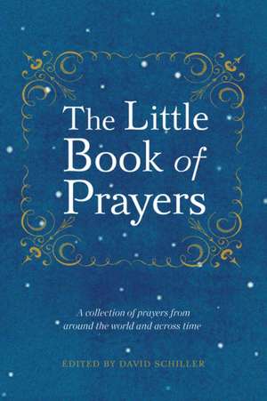 The Little Book of Prayers: Art, Inspiration, Joy de David Schiller