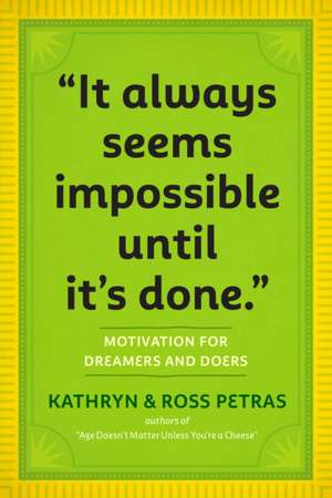 It Always Seems Impossible Until It's Done: Motivation for Dreamers & Doers de Kathryn Petras