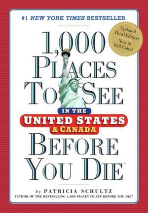 1,000 Places to See in the United States and Canada Before You Die de Patricia Schultz