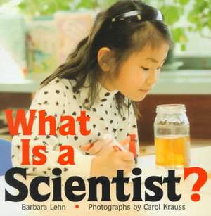 What Is a Scientist ? de Barbara Lehn