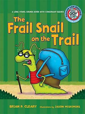 The Frail Snail on the Trail: A Long Vowel Sounds Book with Consonant Blends de Brian P. Cleary