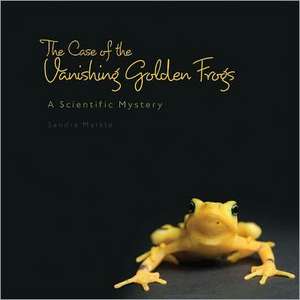 The Case of the Vanishing Golden Frogs: A Scientific Mystery de Sandra Markle