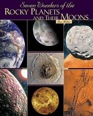 Seven Wonders of the Rocky Planets and Their Moons de Ron Miller