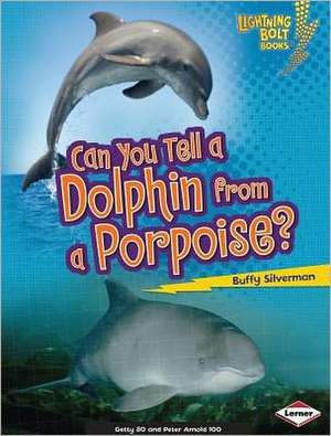 Can You Tell a Dolphin from a Porpoise? de Buffy Silverman