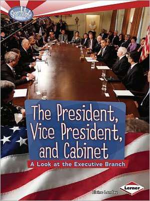 The President, Vice President, and Cabinet: A Look at the Executive Branch de Elaine Landau