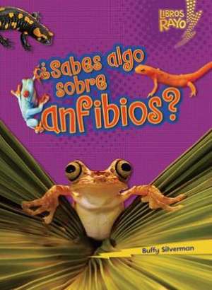 Sabes Algo Sobre Anfibios = Do You Know about Amphibians? de Buffy Silverman