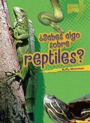 Sabes Algo Sobre Reptiles = Do You Know about Reptiles? de Buffy Silverman