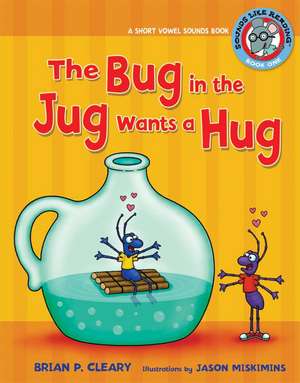 The Bug in the Jug Wants a Hug: A Short Vowel Sounds Book de Brian P. Cleary