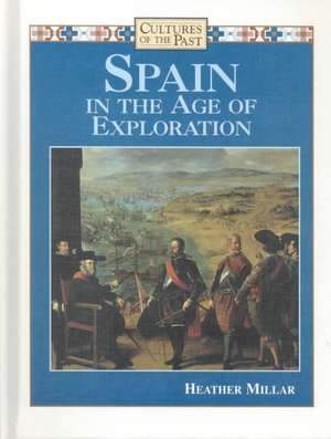 Spain in the Age of Exploration de Heather Millar