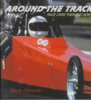 Around the Track: Race Cars Then and Now de Steven Otfinoski