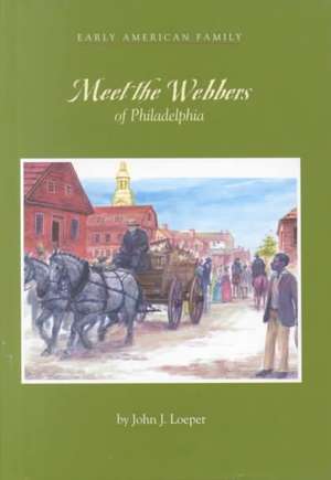 Meet the Webbers of Philadelphia de John J. Loeper