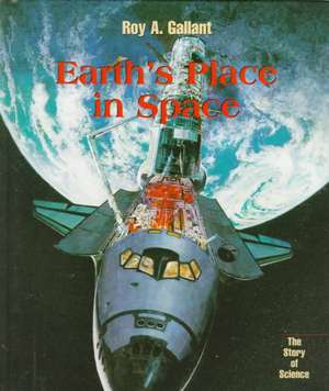 Earth's Place in Space de Roy A. Gallant