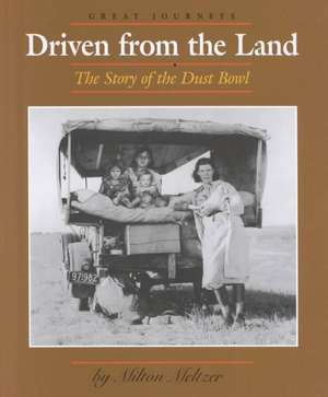 Driven from the Land: The Story of the Dust Bowl de Milton Meltzer