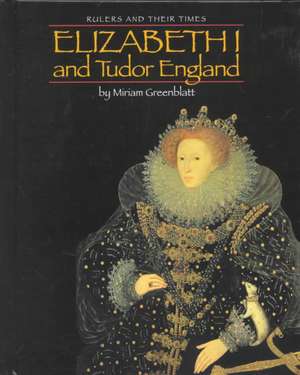 Elizabeth I and Tudor England de Miriam Greenblatt