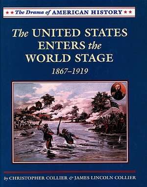 The United States Enters the World Stage: From Alaska Purchase Through World War I, 1867-1919 de Christopher Collier