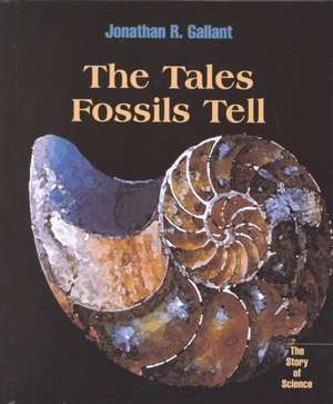 The Tales Fossils Tell de Jonathan R. Gallant