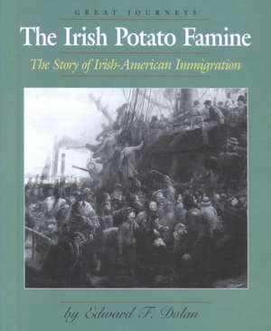 The Irish Potato Famine: The Story of the Irish-American Immigration de Edward F. Dolan