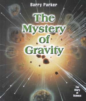 The Mystery of Gravity de B. Parker