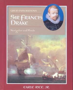 Sir Francis Drake: Navigator and Pirate de Jr. Rice, Earle