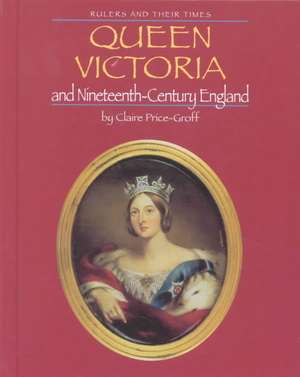 Queen Victoria and Nineteenth-Century England de Claire Price-Groff