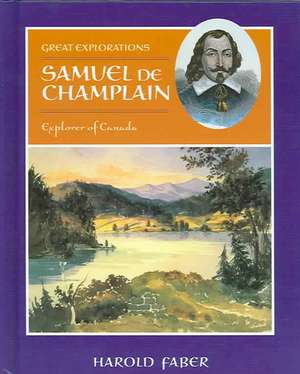 Samuel de Champlain: Explorer of Canada de Harold Faber