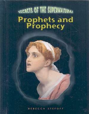 Prophets and Prophecy de Rebecca Stefoff