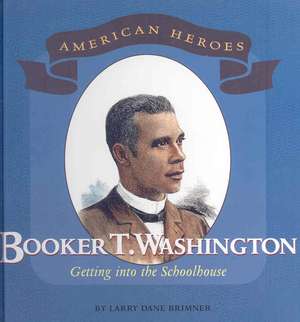 Booker T. Washington: Getting Into the Schoolhouse de Larry Dane Brimner