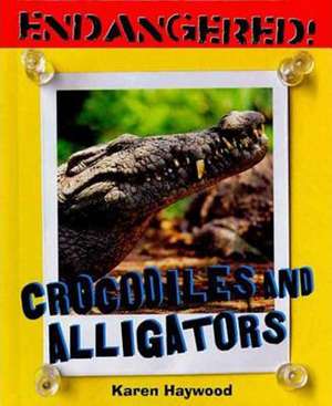 Crocodiles and Alligators de Karen Haywood