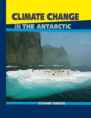 Climate Change in the Antarctic de Stuart Baker