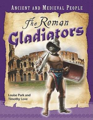 The Roman Gladiators de Louise Park