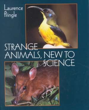 Strange Animals, New to Science de Laurence P. Pringle