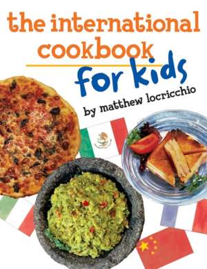 The International Cookbook for Kids de Matthew Locricchio