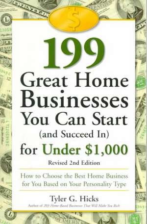 199 Great Home Businesses You Can Start (and Succeed In) for Under $1,000: How to Choose the Best Home Business for You Based on Your Personality Type de Tyler Gregory Hicks