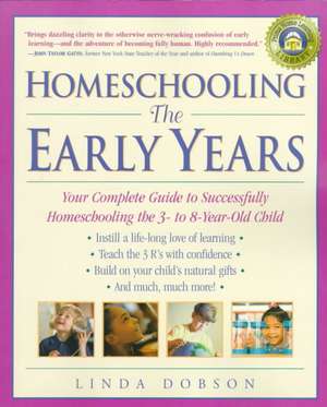 Homeschooling: Your Complete Guide to Successfully Homeschooling the 3- To 8- Year-Old Child de Linda Dobson