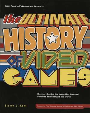 The Ultimate History of Video Games de Steven L. Kent