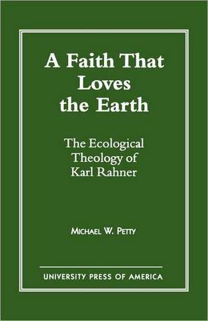 A Faith That Loves the Earth de Michael W. Petty