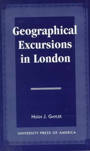 Geographical Excursions in London de Hugh J. Gayler