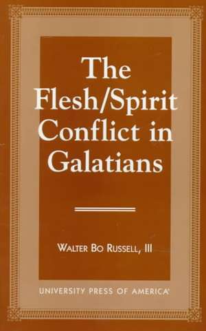 The Flesh/Spirit Conflict in Galatians de Walter BoIII Russell