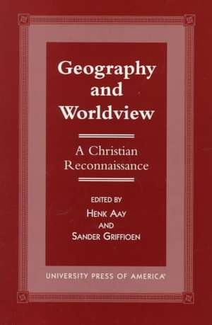 Geography and Worldview: A Christian Reconnaissance de Henk Aay