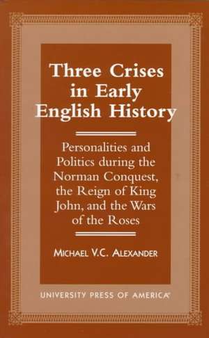 Three Crises in Early English History de Michael V. C. Alexander