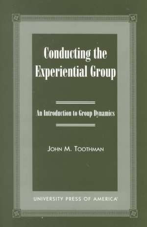 Conducting the Experiential Group de John M. Toothman